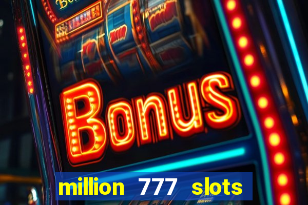 million 777 slots paga mesmo